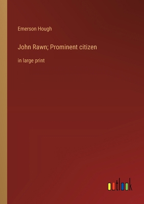 John Rawn; Prominent citizen: in large print 3368368869 Book Cover