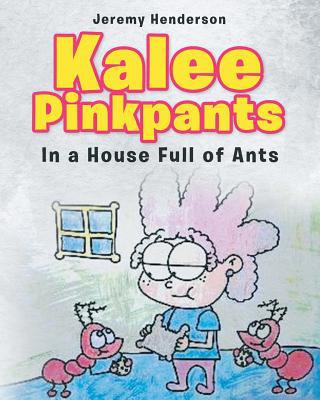 Kalee Pinkpants: In A House Full Of Ants 1643490974 Book Cover