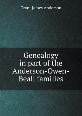 Genealogy in part of the Anderson-Owen-Beall fa... 5518582013 Book Cover