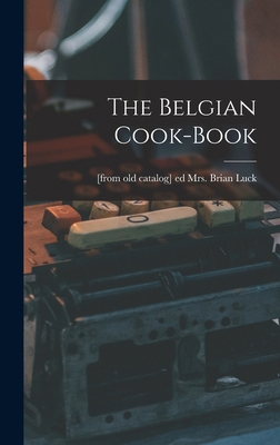 The Belgian Cook-book 1015891837 Book Cover