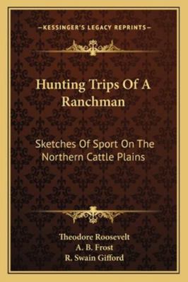 Hunting Trips Of A Ranchman: Sketches Of Sport ... 1162991569 Book Cover