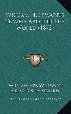 William H. Seward's Travels Around The World (1... 1169151302 Book Cover