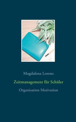 Zeitmanagement für Schüler: Organisation Motiva... [German] 3837051870 Book Cover