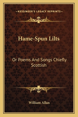 Hame-Spun Lilts: Or Poems And Songs Chiefly Sco... 1163631892 Book Cover