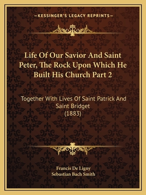 Life Of Our Savior And Saint Peter, The Rock Up... 1165345978 Book Cover