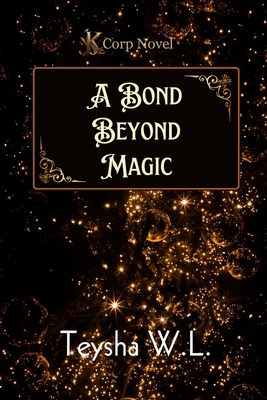 A Bond Beyond Magic- K Corp Novel Book 1 [Large Print] B0DN3RB7KD Book Cover