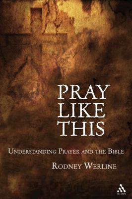 Pray Like This: Understanding Prayer in the Bible 0567026337 Book Cover