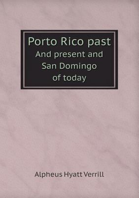 Porto Rico past And present and San Domingo of ... 5518687656 Book Cover