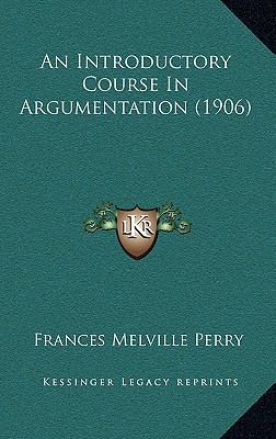 An Introductory Course in Argumentation (1906) 1164289764 Book Cover