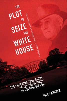 The Plot to Seize the White House: The Shocking... 1632203588 Book Cover