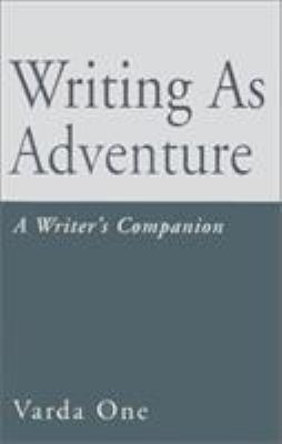 Writing as Adventure: A Writer's Companion 1401013929 Book Cover