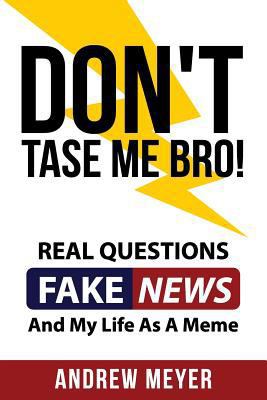 Don't Tase Me Bro! Real Questions, Fake News, A... 1547172630 Book Cover