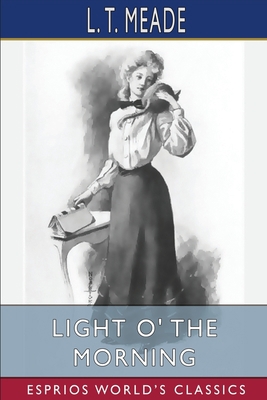 Light O' the Morning (Esprios Classics): The St... 1006588523 Book Cover