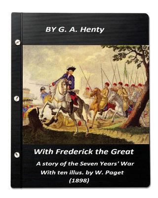 With Frederick the Great, a story of the Seven ... 1522995064 Book Cover