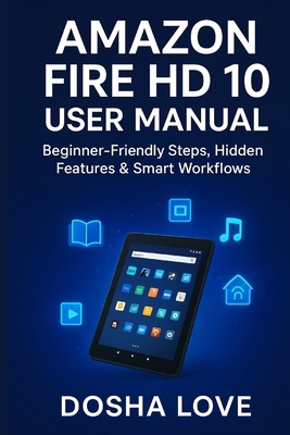 Amazon Fire HD 10 User Manual: Beginner-Friendl... B0FP2XWLQ4 Book Cover
