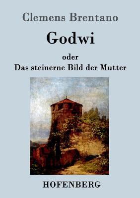 Godwi oder Das steinerne Bild der Mutter: Ein v... [German] 384307075X Book Cover