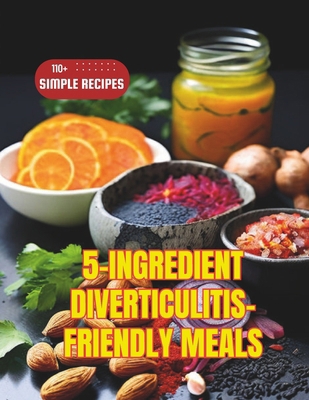 5-Ingredient Diverticulitis-Friendly Meals: 110...            Book Cover