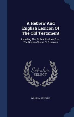 A Hebrew And English Lexicon Of The Old Testame... 1296987884 Book Cover