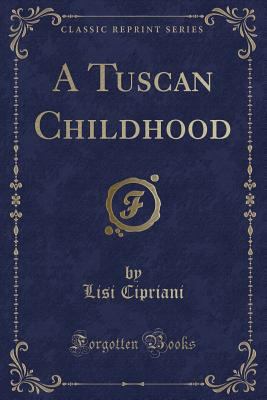 A Tuscan Childhood (Classic Reprint) 133165677X Book Cover