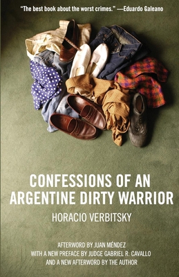 Confessions of an Argentine Dirty Warrior : A Firsthand Account of Atrocity