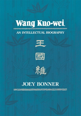 Wang Kuo-Wei: An Intellectual Biography 0674945948 Book Cover