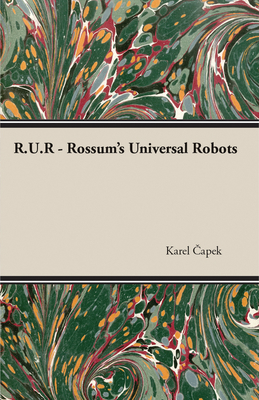 R.U.R. - Rossum's Universal Robots 1473316227 Book Cover