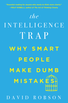 The Intelligence Trap: Why Smart People Make Du... 0393541460 Book Cover