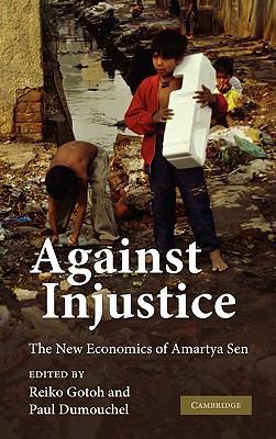 Against Injustice: The New Economics of Amartya... 0521182611 Book Cover