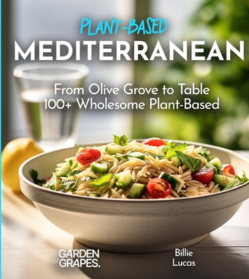 Mediterranean Plant-Based Cookbook: From Olive ... B0CVW9Z411 Book Cover