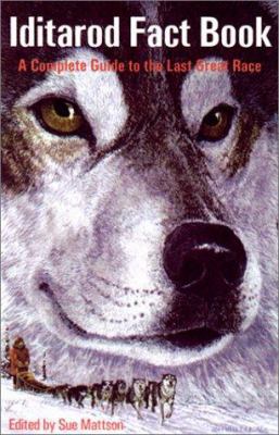 The Iditarod Fact Book: A Complete Guide to the... 094539795X Book Cover