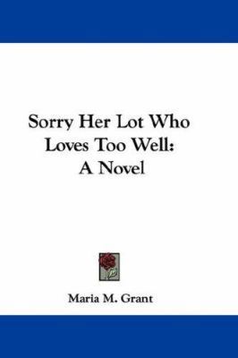 Sorry Her Lot Who Loves Too Well 0548350574 Book Cover