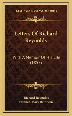 Letters Of Richard Reynolds: With A Memoir Of H... 1165452782 Book Cover