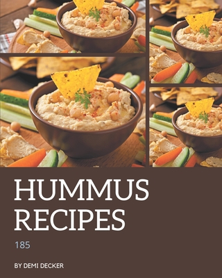185 Hummus Recipes: A Timeless Hummus Cookbook B08CWCGSP2 Book Cover