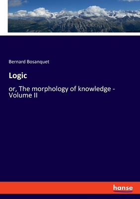 Logic: or, The morphology of knowledge - Volume II 3348077893 Book Cover