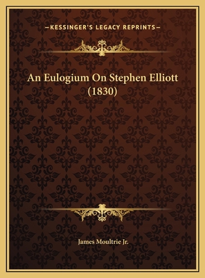 An Eulogium On Stephen Elliott (1830) 1169640362 Book Cover