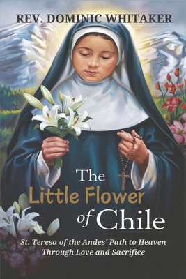 The Little Flower of Chile: St. Teresa of the A... B0DQ4YJHQY Book Cover