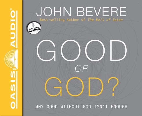 Good or God?: Why Good Without God Isn't Enough 1613757409 Book Cover