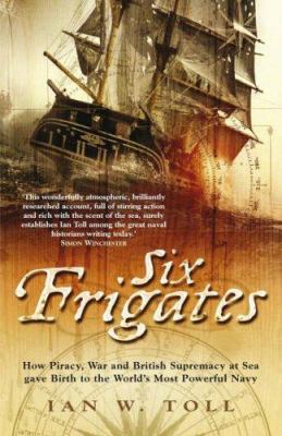 Six Frigates: How Piracy, War and British Supre... 0718146581 Book Cover