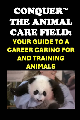 Conquer the Animal Care Field: Your Guide to a ... B0DNTB98L3 Book Cover
