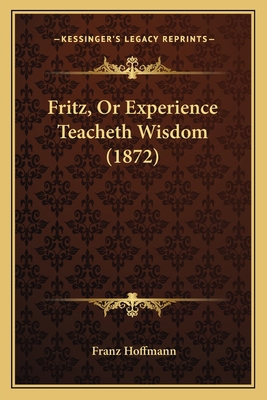 Fritz, Or Experience Teacheth Wisdom (1872) 1166590410 Book Cover
