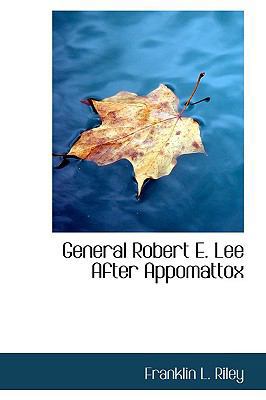 General Robert E. Lee After Appomattox 1110851235 Book Cover