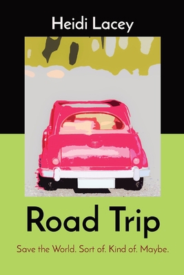 Road Trip: Save the World. Sort of. Kind of. Ma... 1999010620 Book Cover