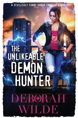 The Unlikeable Demon Hunter: A Devilishly Funny... 0992070988 Book Cover