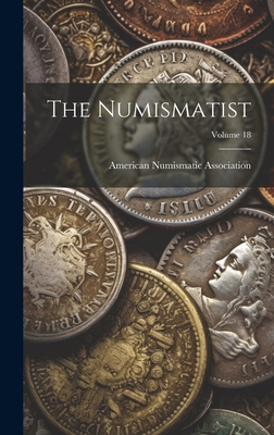 The Numismatist; Volume 18 1020620056 Book Cover