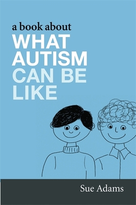 A Book about What Autism Can Be Like 1843109409 Book Cover