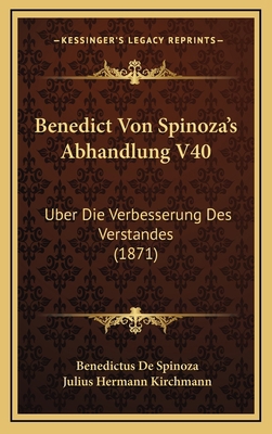 Benedict Von Spinoza's Abhandlung V40: Uber Die... [German] 1166823334 Book Cover