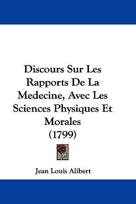 Discours Sur Les Rapports de La Medecine, Avec ... [French] 1104789175 Book Cover