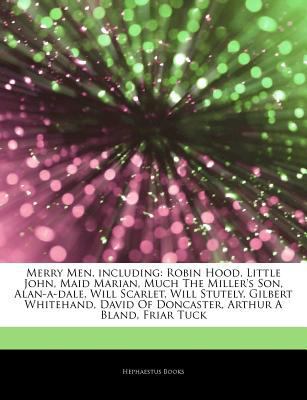 Articles on Merry Men, Including : Robin Hood, Little John, Maid Marian, Much the Miller's Son, Alan-a-dale, Will Scarlet, Will Stutely, Gilbert Whiteh