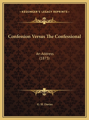 Confession Versus The Confessional: An Address ... 1169389430 Book Cover