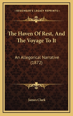 The Haven Of Rest, And The Voyage To It: An All... 116584060X Book Cover